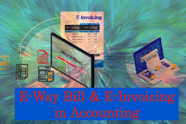 E-Way Bill & E-Invoicing in Accounting
